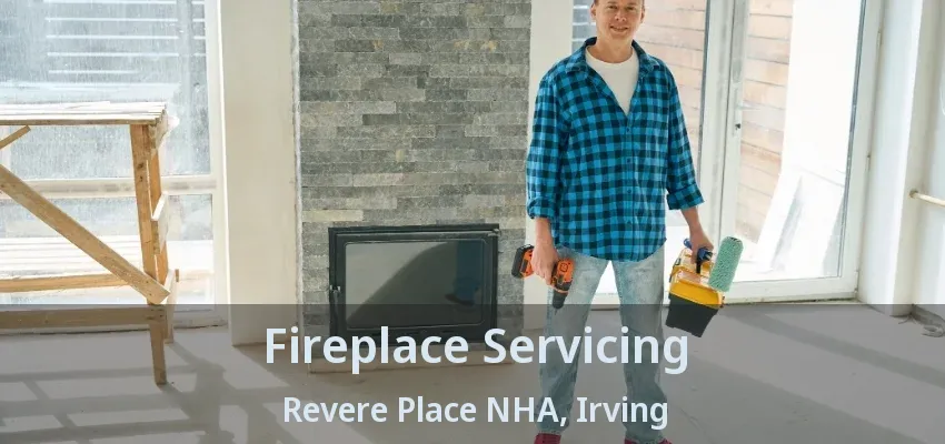 Fireplace Servicing Revere Place NHA, Irving - TX