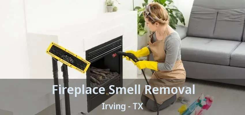 Fireplace Smell Removal Irving - TX