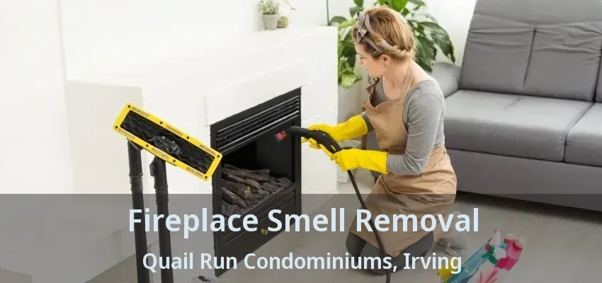 Fireplace Smell Removal Quail Run Condominiums, Irving - TX