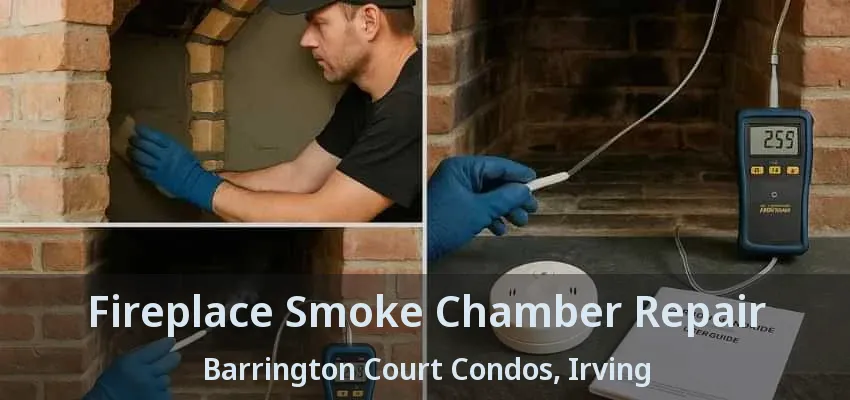 Fireplace Smoke Chamber Repair Barrington Court Condos, Irving - TX