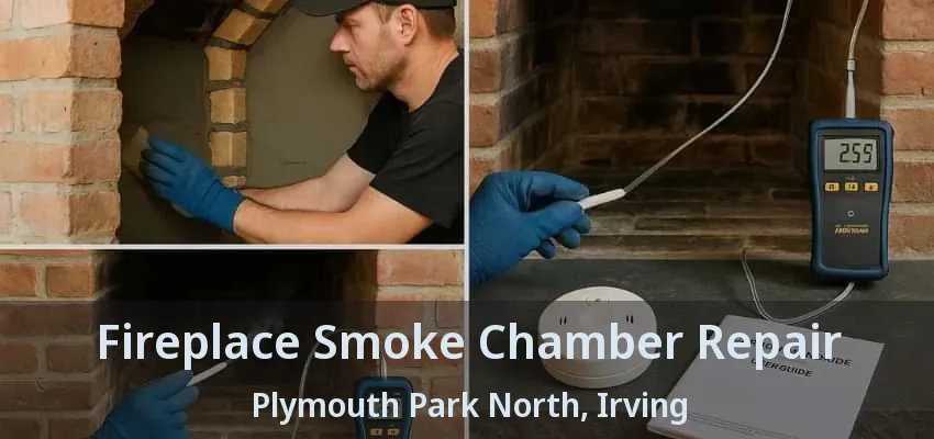 Fireplace Smoke Chamber Repair Plymouth Park North, Irving - TX
