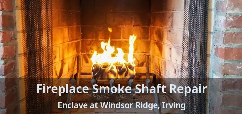 Fireplace Smoke Shaft Repair Enclave at Windsor Ridge, Irving - TX