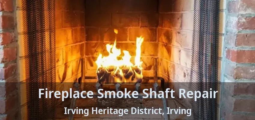Fireplace Smoke Shaft Repair Irving Heritage District, Irving - TX