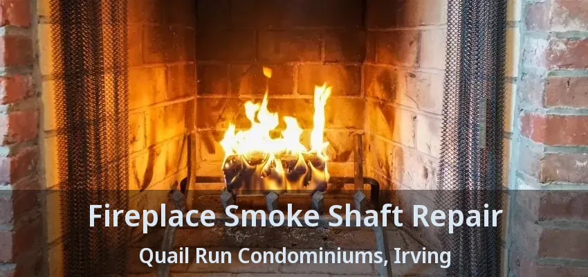 Fireplace Smoke Shaft Repair Quail Run Condominiums, Irving - TX