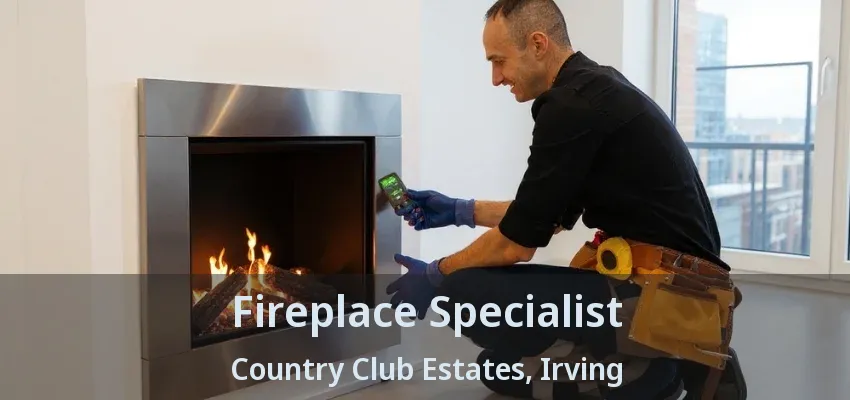 Fireplace Specialist Country Club Estates, Irving - TX