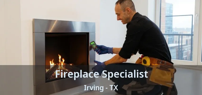 Fireplace Specialist Irving - TX