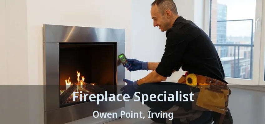 Fireplace Specialist Owen Point, Irving - TX