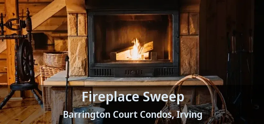 Fireplace Sweep Barrington Court Condos, Irving - TX