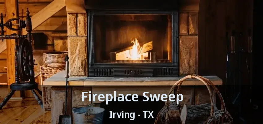 Fireplace Sweep Irving - TX