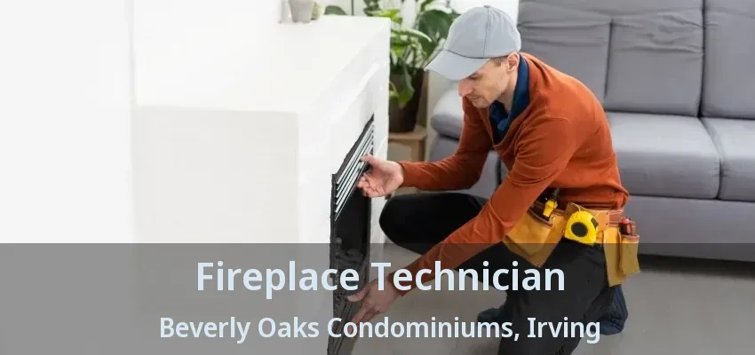 Fireplace Technician Beverly Oaks Condominiums, Irving - TX