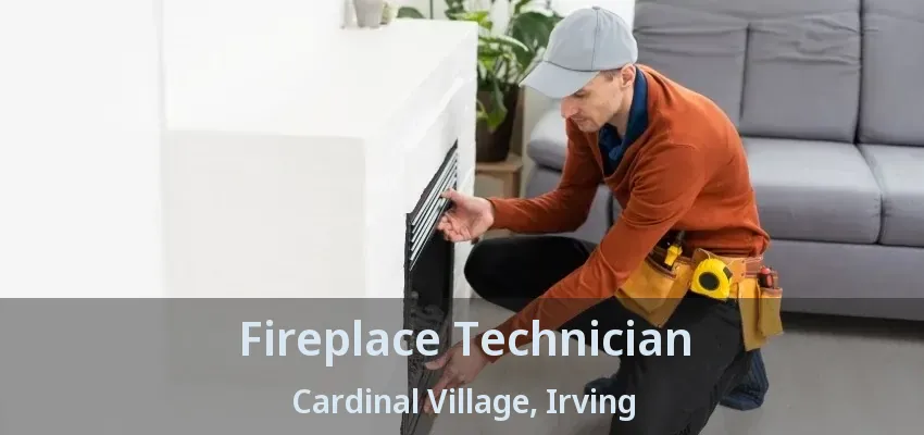 Fireplace Technician Cardinal Village, Irving - TX