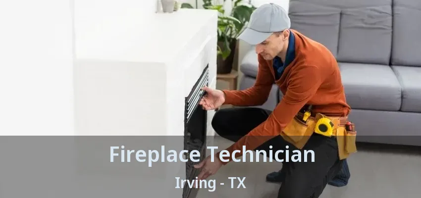 Fireplace Technician Irving - TX