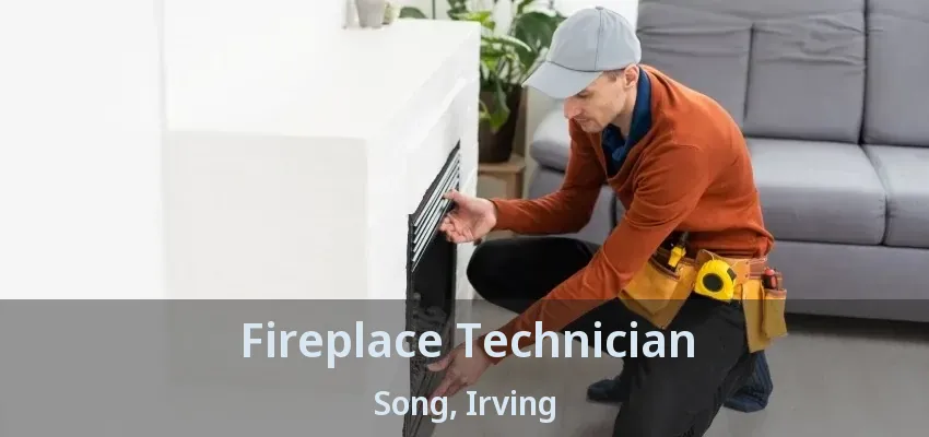 Fireplace Technician Song, Irving - TX