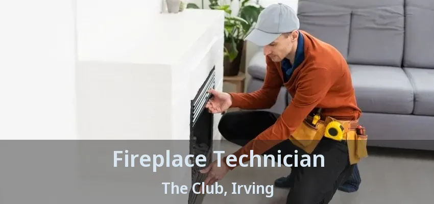 Fireplace Technician The Club, Irving - TX
