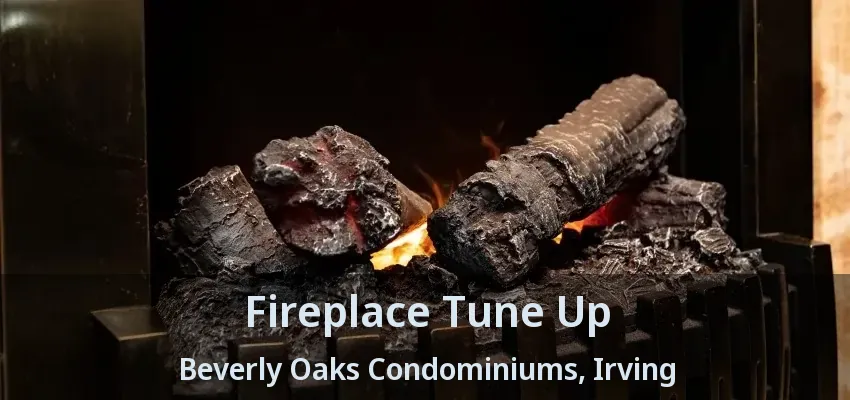 Fireplace Tune Up Beverly Oaks Condominiums, Irving - TX