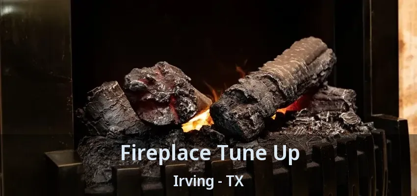 Fireplace Tune Up Irving - TX