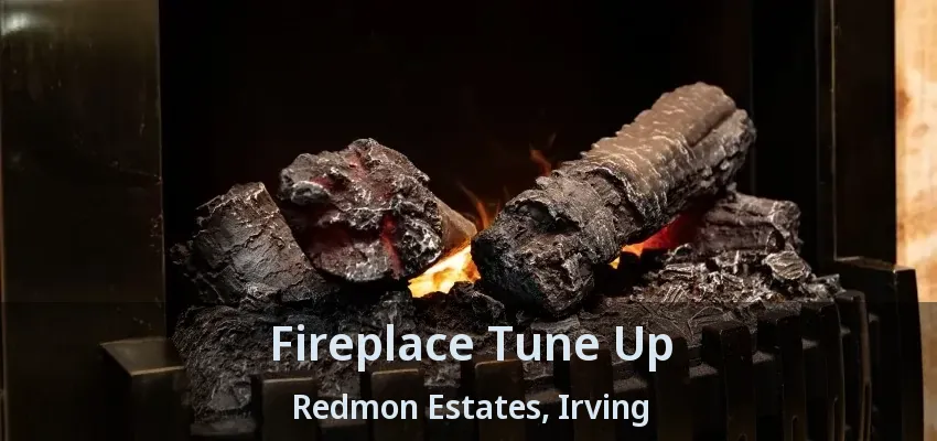 Fireplace Tune Up Redmon Estates, Irving - TX