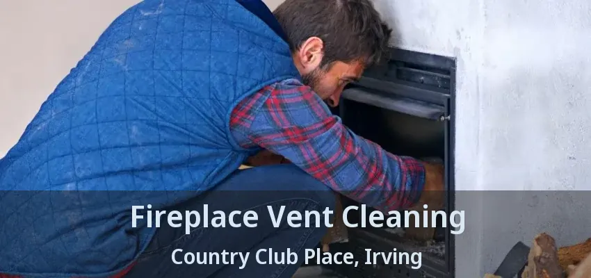 Fireplace Vent Cleaning Country Club Place, Irving - TX