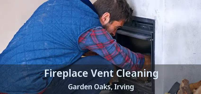 Fireplace Vent Cleaning Garden Oaks, Irving - TX