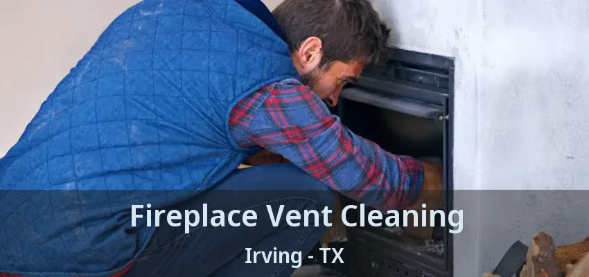 Fireplace Vent Cleaning Irving - TX