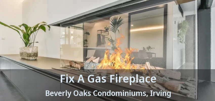 Fix A Gas Fireplace Beverly Oaks Condominiums, Irving - TX