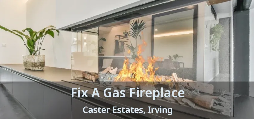 Fix A Gas Fireplace Caster Estates, Irving - TX