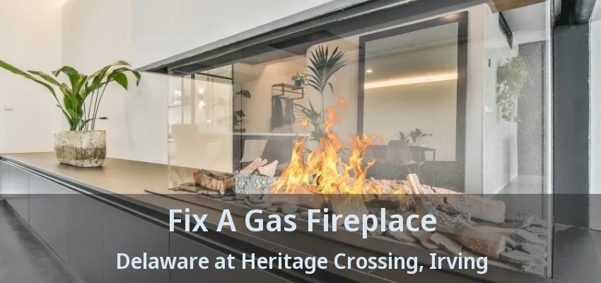 Fix A Gas Fireplace Delaware at Heritage Crossing, Irving - TX