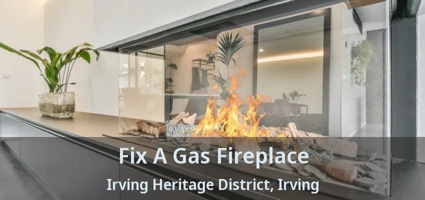 Fix A Gas Fireplace Irving Heritage District, Irving - TX