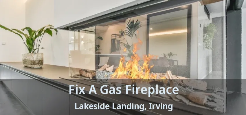 Fix A Gas Fireplace Lakeside Landing, Irving - TX