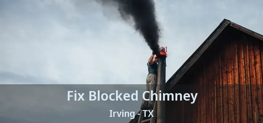 Fix Blocked Chimney Irving - TX