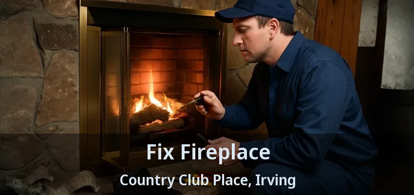 Fix Fireplace Country Club Place, Irving - TX
