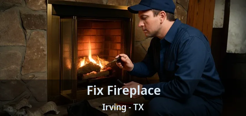 Fix Fireplace Irving - TX
