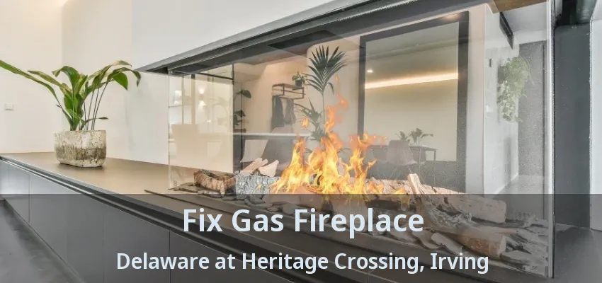 Fix Gas Fireplace Delaware at Heritage Crossing, Irving - TX
