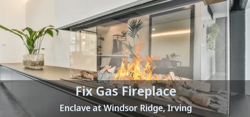 Fix Gas Fireplace Enclave at Windsor Ridge, Irving - TX