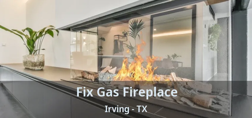 Fix Gas Fireplace Irving - TX