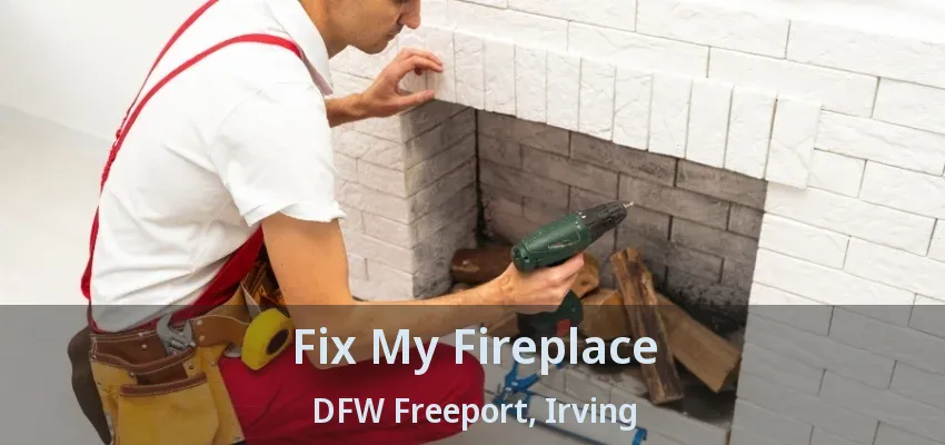 Fix My Fireplace DFW Freeport, Irving - TX