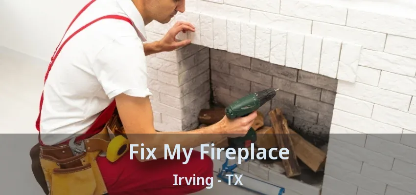 Fix My Fireplace Irving - TX