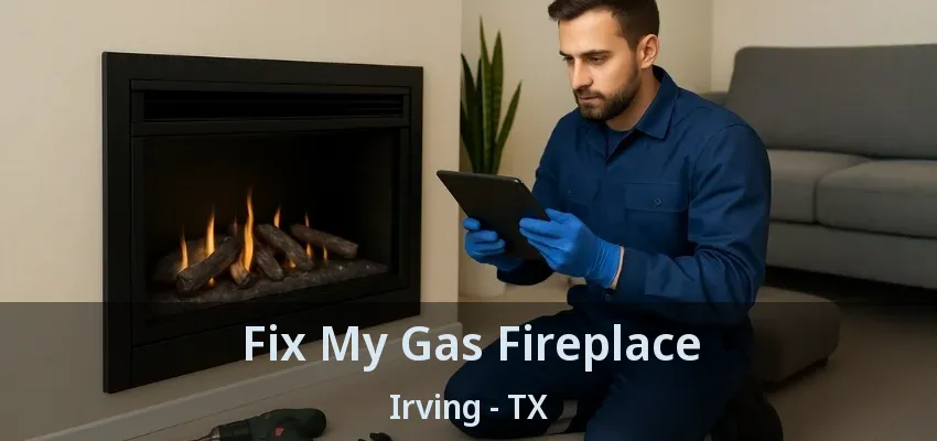 Fix My Gas Fireplace Irving - TX