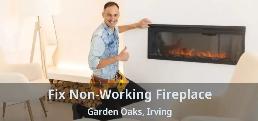 Fix Non-Working Fireplace Garden Oaks, Irving - TX