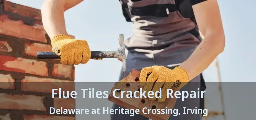 Flue Tiles Cracked Repair Delaware at Heritage Crossing, Irving - TX