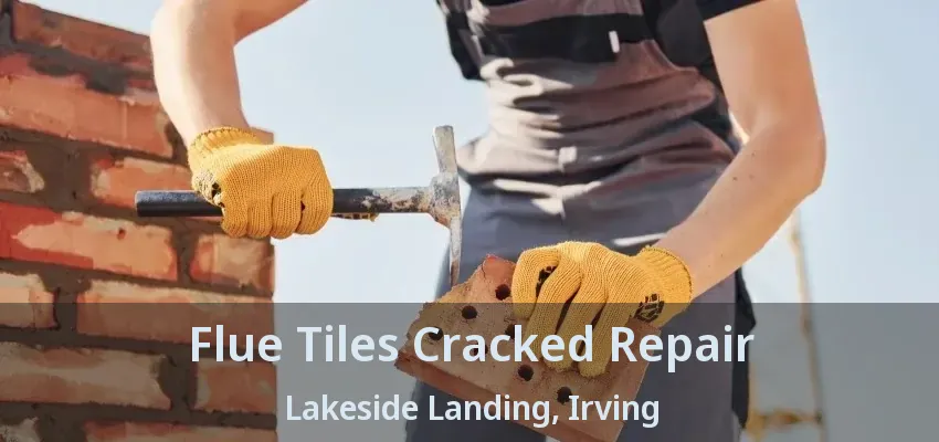 Flue Tiles Cracked Repair Lakeside Landing, Irving - TX