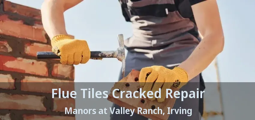 Flue Tiles Cracked Repair Manors at Valley Ranch, Irving - TX