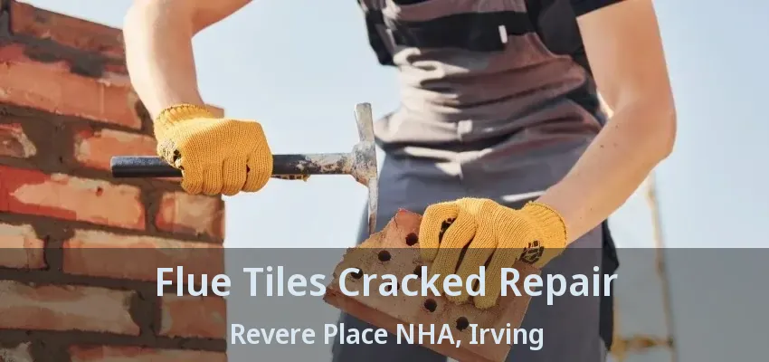 Flue Tiles Cracked Repair Revere Place NHA, Irving - TX