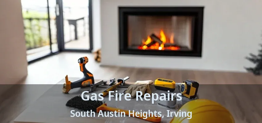 Gas Fire Repairs South Austin Heights, Irving - TX