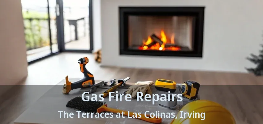 Gas Fire Repairs The Terraces at Las Colinas, Irving - TX