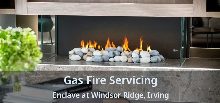 Gas Fire Servicing Enclave at Windsor Ridge, Irving - TX