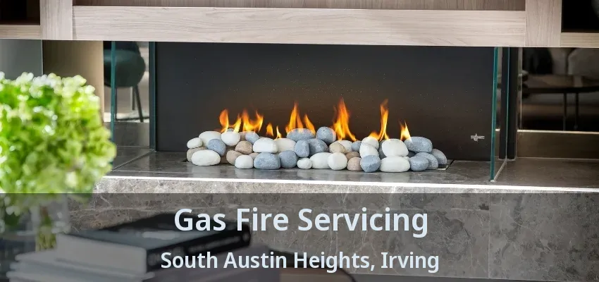 Gas Fire Servicing South Austin Heights, Irving - TX
