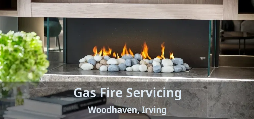 Gas Fire Servicing Woodhaven, Irving - TX