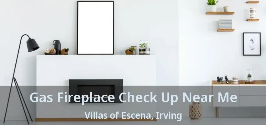 Gas Fireplace Check Up Near Me Villas of Escena, Irving - TX