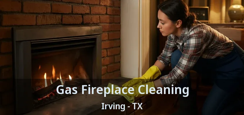 Gas Fireplace Cleaning Irving - TX